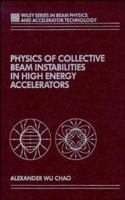 Physics of Collective Beam Instabilities in High Energy Accelerators (Wiley Series in Beam Physics and Accelerator Technology) 0471551848 Book Cover