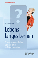 Lebenslanges Lernen: Erkenntnisse Und Mythen �ber Das Lernen Im Erwachsenenalter 3662504219 Book Cover