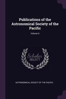 Publications of the Astronomical Society of the Pacific, Vol. 6 1341337057 Book Cover
