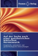 Auf der Suche nach einer ganzheitlichen biblischen Hermeneutik: Exegetische, sytematisch- und gendertheologische Untersuchungen 3841602320 Book Cover