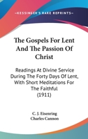 The Gospels for Lent and the Passion of Christ: readings at divine service during the forty days of Lent with short meditations for the faithful 136259864X Book Cover