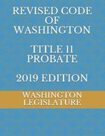 REVISED CODE OF WASHINGTON TITLE 11 PROBATE 2019 edition 1071138324 Book Cover