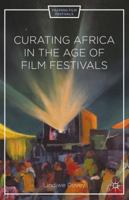 Curating Africa in the Age of Film Festivals 1137404132 Book Cover