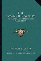 The Town Of Roxbury: Its Memorable Persons And Places 0548822484 Book Cover