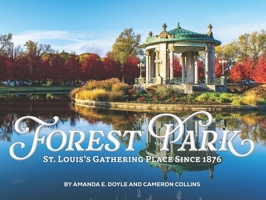 Forest Park : St Louis's Gathering Place Since 1876 168106636X Book Cover