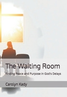 The Waiting Room: Finding Peace and Purpose in God's Delays B0DW9FFY9W Book Cover
