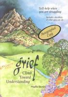 Grief: Climb Toward Understanding : Self-Help When You Are Struggling 0941343391 Book Cover