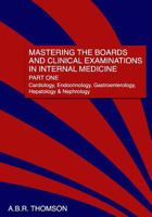 Mastering the Boards and Clinical Examinations in Internal Medicine, Part I: Cardiology, Endocrinology, Gastroenterology, Hepatology and Nephrology 1461024846 Book Cover