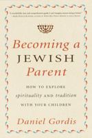 Becoming a Jewish Parent: How to Explore Spirituality and Tradition With Your Children 0609604082 Book Cover