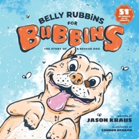 Belly Rubbins For Bubbins: The Story of a Rescue Dog 0578469375 Book Cover
