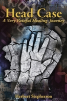 Head Case: A Very Painful Healing Journey 1956823557 Book Cover