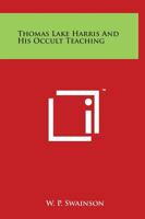 Thomas Lake Harris and His Occult Teaching 0766175499 Book Cover