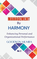 MANAGEMENT BY HARMONY: ENHANCING PERSONAL AND ORGANIZATIONAL PERFORMANCE B0DDKQ1DNS Book Cover