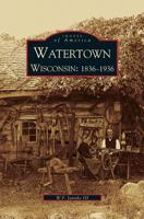 Watertown: Wisconsin: 1836-1936 1531604781 Book Cover
