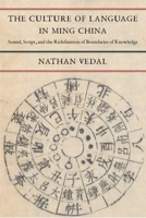 The Culture of Language in Ming China: Sound, Script, and the Redefinition of Boundaries of Knowledge 0231200749 Book Cover
