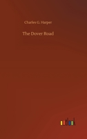 The Dover road: annals of an ancient turnpike 1517755638 Book Cover