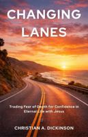 Changing Lanes: Trading Fear of Death for Confidence in Eternal Life with Jesus 196574172X Book Cover