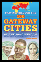 Praying Through the 100 Gateway Cities of the 10 - 40 Window 1576585220 Book Cover