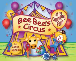 Bee Bee's Circus at the Counting Fair 0990835707 Book Cover