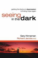 Seeing in the Dark: Getting the Facts on Depression & Finding Hope Again 0764201999 Book Cover