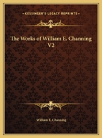 The Works of William E. Channing V2 1162619813 Book Cover