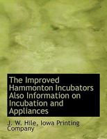 The Improved Hammonton Incubators Also Information on Incubation and Appliances 1140613839 Book Cover