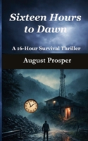 Sixteen Hours to Dawn B0GF4QGGH3 Book Cover
