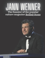 Jann Wenner : The founder of the popular culture magazine Rolling Stone B0BFWK8DYH Book Cover