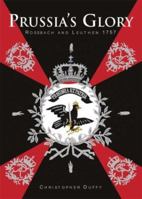 PRUSSIA'S GLORY: Rossbach and Leuthen 1883476291 Book Cover