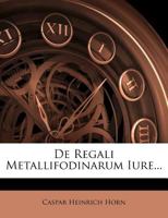 De Regali Metallifodinarum Iure... 1279569670 Book Cover