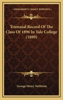Triennial Record Of The Class Of 1896 In Yale College 1165138409 Book Cover