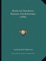 Briefe An Desiderius Erasmus Von Rotterdam (1906) 1160048673 Book Cover