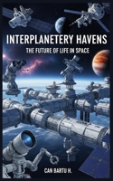 Interplanetary Havens: The Future of Life in Space B0CWVDY8D9 Book Cover
