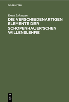 Die Verschiedenartigen Elemente Der Schopenhauer'schen Willenslehre 3112331354 Book Cover