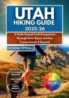 Utah Hiking Guide 2025–26: A Field-tested Trail Companion Through Zion, Bryce, Arches, Canyonlands & Beyond: 100+ Scenic Hikes, Permit Tips, Hidden ... Adventure Road-Trippers (Local Voyager X-p) B0FK3QFFJ8 Book Cover