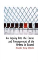 An Inquiry Into the Causes and Consequences of the Orders in Council 1022074490 Book Cover