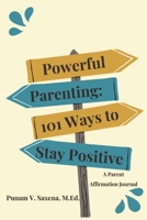 Powerful Parenting: 101 Ways to Stay Positive B0CHKTLXV8 Book Cover