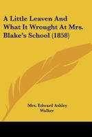 A Little Leaven And What It Wrought At Mrs. Blake's School 1165271656 Book Cover