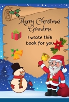 Merry Christmas Grandma I Wrote This Book For You: Christmas Fill In The Blank Prompted Personalized Story Book Gift For Grandma | Secret Santa ... From Granddaughter Or Grandson For Granny B08PXB94D8 Book Cover