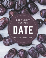 202 Yummy Date Recipes: A Yummy Date Cookbook for Your Gathering B08HRZJ4JM Book Cover