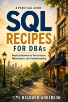 SQL Recipes for DBAs: Practical Queries for Performance, Maintenance, and Troubleshooting B0H7BG2S1L Book Cover