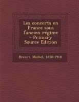 Les concerts en France sous lancien régime 1016048025 Book Cover