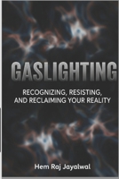GASLIGHTING: RECOGNIZING, RESISTING, AND RECLAIMING YOUR REALITY B0FBLTC8SC Book Cover