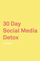 30 Day Social Media Detox: For Adults: Take A 30-day Break From Social Media to Improve Your life, Family, & Business. Social Media Addiction Help. 1078479488 Book Cover