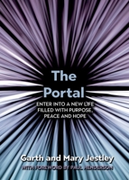 The Portal: Enter into a New Life Filled with Purpose, Peace and Hope 1486627730 Book Cover