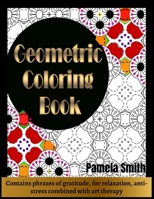 Geometric Coloring Book: Contains Phrases of Gratitude for relaxation, anti-stress combined with art therapy: Geometric coloring book for adult B08WSDNF2F Book Cover