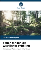 Feuer fangen als westlicher Frühling: Konzepte der Macht und des Widerstands 6205897601 Book Cover