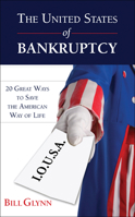 The United States of Bankruptcy: 20 Great Ways to Save the American Way of Life 0982638752 Book Cover