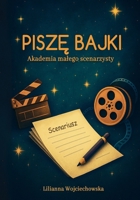 Pisze bajki - kreatywna ksiazka z cwiczeniami dla dzieci 7–12 lat: rozwija wyobraznie, koncentracje i pewnosc siebie B0FT1K5MXP Book Cover