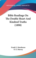Bible Readings on the Double Heart and Kindred Truths 1436788269 Book Cover
